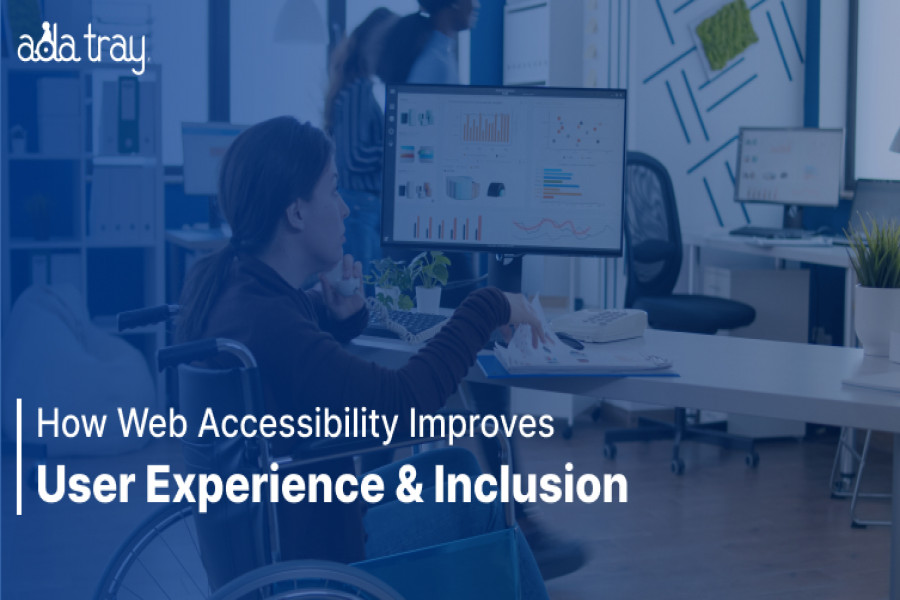 How Web Accessibility Improves User Experience and Inclusion