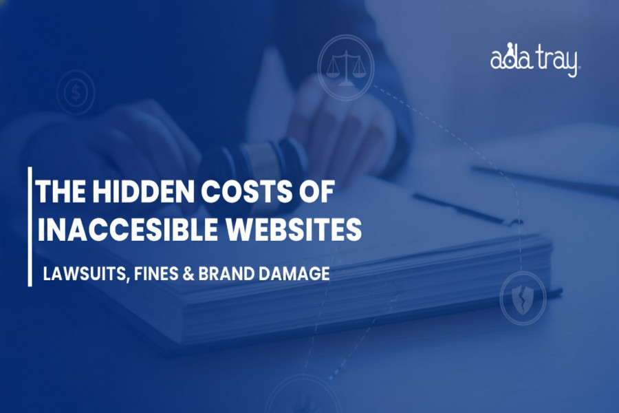 The Hidden Costs of Inaccessible Websites: Lawsuits, Fines & Brand Damage